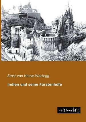 Indien und seine Fürstenhöfe de Ernst Von Hesse-Wartegg