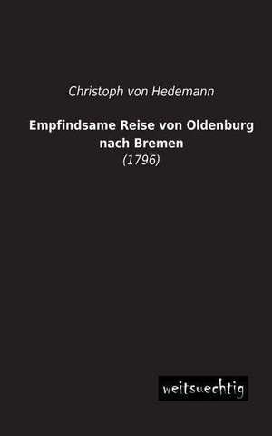 Empfindsame Reise von Oldenburg nach Bremen de Christoph von Hedemann