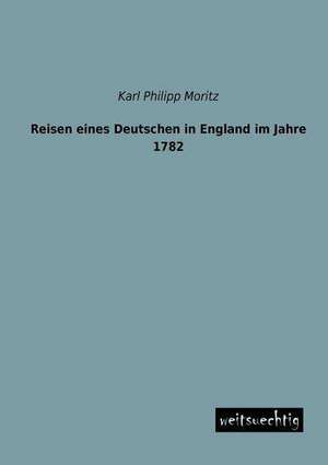 Reisen eines Deutschen in England im Jahre 1782 de Karl Philipp Moritz