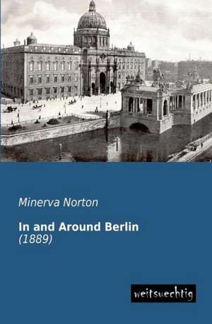 In and Around Berlin de Minerva Norton