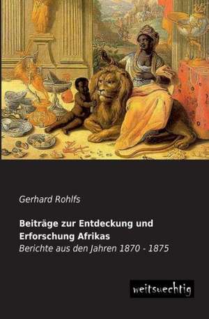 Beiträge zur Entdeckung und Erforschung Afrikas de Gerhard Rohlfs