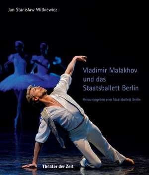 Vladimir Malakhov und das Staatsballett Berlin de Jan Stanislaw Witkiewicz