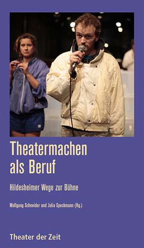 Theatermachen als Beruf de Wolfgang Schneider