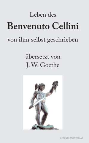 Leben des Benvenuto Cellini von ihm selbst geschrieben de Benvenuto Cellini