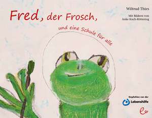 Fred, der Frosch, und eine Schule für alle de Wiltrud Thies