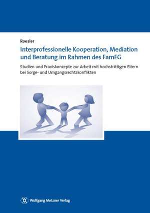 Interprofessionelle Kooperation, Mediation und Beratung im Rahmen des FamFG de Roesler