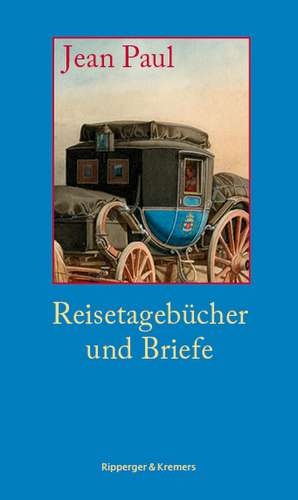 Reisetagebücher und Briefe de Jean Paul