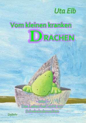 Vom kleinen kranken Drachen - oder - Das Leben hat nicht nur Schokoladenseiten de Uta Elb