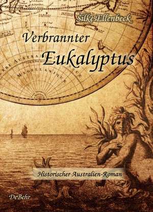 Verbrannter Eukalyptus - Historischer Australien-Roman de Silke Ellenbeck