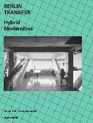 Berlin Transfer. Hybrid Modernities de Rainer Hehl