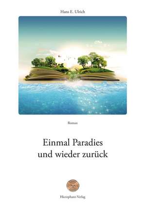 Einmal Paradies und wieder zurück de Hans E. Ulrich