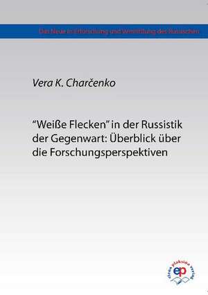 Weiße Flecken in der Russistik der Gegenwart de Vera Konstantinovna Chartschenko