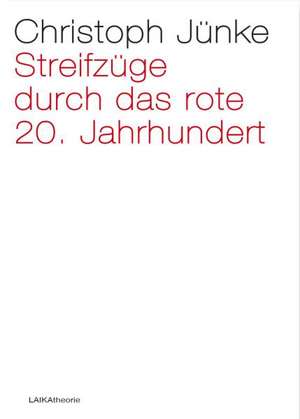 Streifzüge durch das rote 20. Jahrhundert de Christoph Jünke