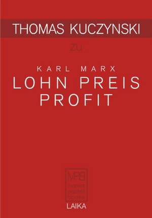 Thomas Kuczynski zu Karl Marx: Lohn Preis Profit de Thomas Kuczynski