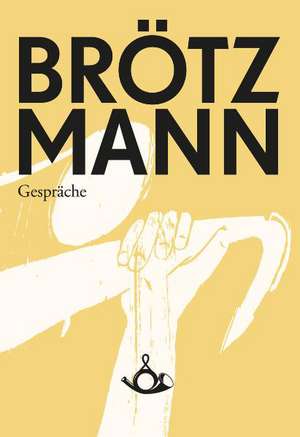 Brötzmann. Gespräche de Peter Brötzmann