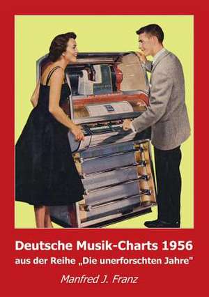 Deutsche Musik-Charts 1956 de Manfred J. Franz