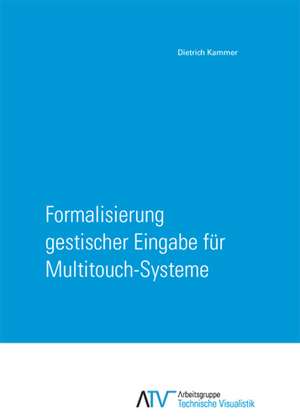 Formalisierung gestischer Eingabe für Multitouch-Systeme de Dietrich Kammer