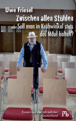 Zwischen allen Stühlen oder Soll man in Krähwinkel stets das Maul halten? de Uwe Friesel