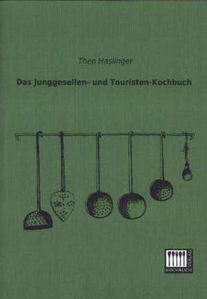 Das Junggesellen- und Touristen-Kochbuch de Theo Haslinger