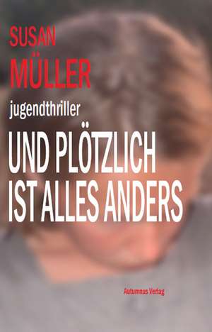 Und plötzlich ist alles anders de Susan Müller