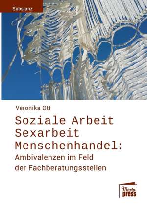 Soziale Arbeit - Sexarbeit - Menschenhandel: de Veronika Ott