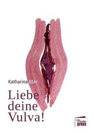 Liebe deine Vulva! de Katharina Stör