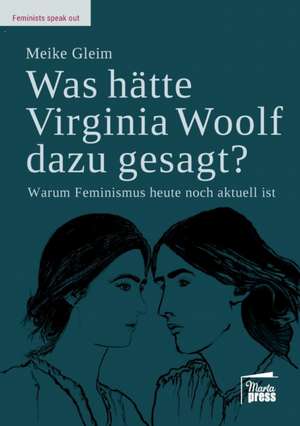 Was hätte Virginia Woolf dazu gesagt? de Meike Gleim