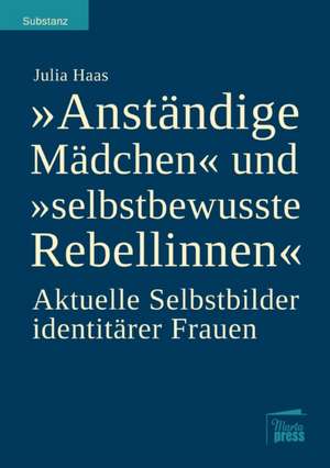 "Anständige Mädchen" und "selbstbewusste Rebellinnen" de Julia Haas