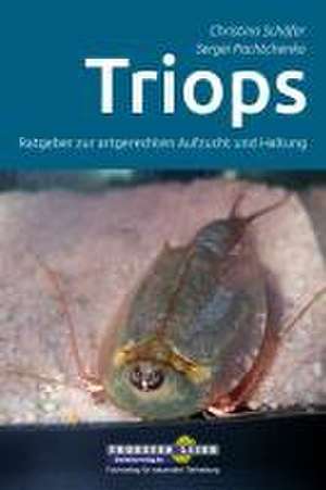 Schäfer, C: Triops - Ratgeber zur artgerechten Aufzucht und