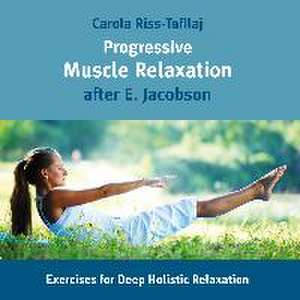 Progressive Muscle Relaxation after E. Jacobson de Carola Riß-Tafilaj