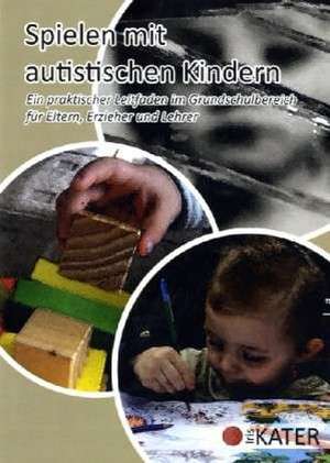 Spielen mit autistischen Kindern de Iris Kater