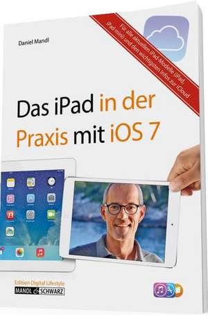 Das iPad in der Praxis mit iOS 7 de Daniel Mandl