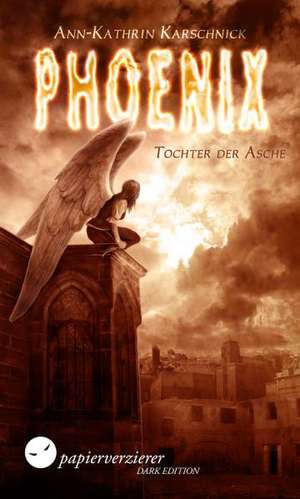 Phoenix - Tochter der Asche de Ann-Kathrin Karschnick