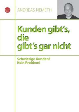 Kunden gibt's, die gibt's gar nicht de Andreas Nemeth