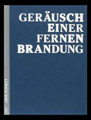 Geräusch einer fernen Brandung de Arne Schmitt