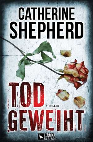 Todgeweiht: Thriller de Catherine Shepherd