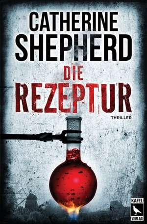 Die Rezeptur: Thriller de Catherine Shepherd