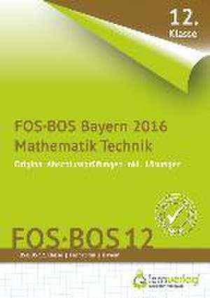 Abschlussprüfung Mathematik Technik FOS-BOS 12 Bayern 2016