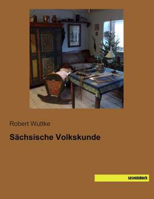 Sächsische Volkskunde de Robert Wuttke