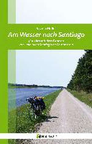 Am Wasser nach Santiago de Jochen Müller