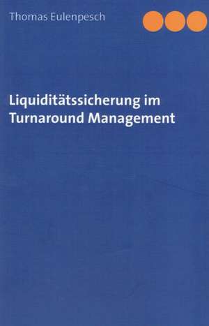 Liquiditätssicherung im Turnaround Management de Thomas Eulenpesch