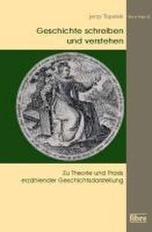 Geschichte schreiben und verstehen de Jerzy Topolski