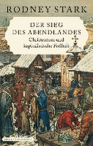 Der Sieg des Abendlandes de Rodney Stark