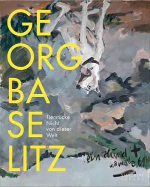 Tierstücke. Nicht von dieser Welt de Georg Baselitz