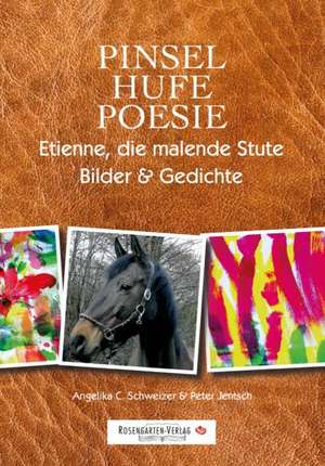 Pinsel, Hufe, Poesie de Angelika Schweizer