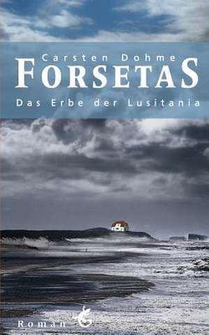 Forsetas - Das Erbe Der Lusitania: Banken, Handel, Start-Ups, Technologie, Markt de Carsten Dohme