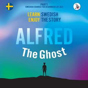 Alfred the Ghost. Part 1 - Swedish Course for Beginners. Learn Swedish - Enjoy the Story. de Joacim Eriksson