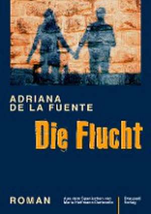 Die Flucht de Adriana de la Fuente