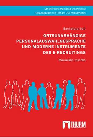 Ortsunabhängige Personalauswahlgespräche und moderne Instrumente des E-Recruitings de Dennis-Maximilian Jaschke