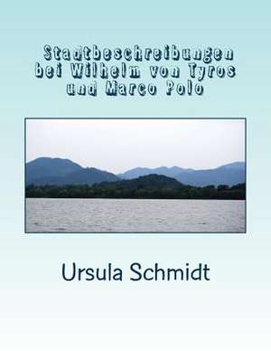 Stadtbeschreibungen Bei Wilhelm Von Tyrus Und Marco Polo de Ursula Schmidt